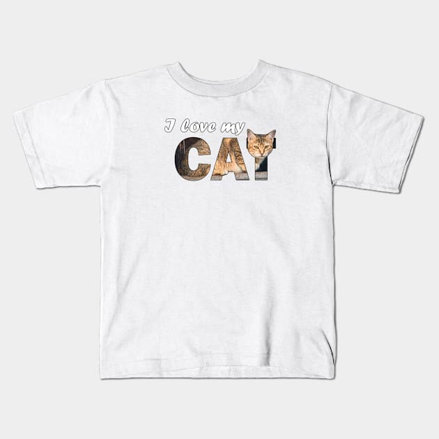 I love my cat - beige tabby cat oil painting word art Kids T-Shirt by DawnDesignsWordArt